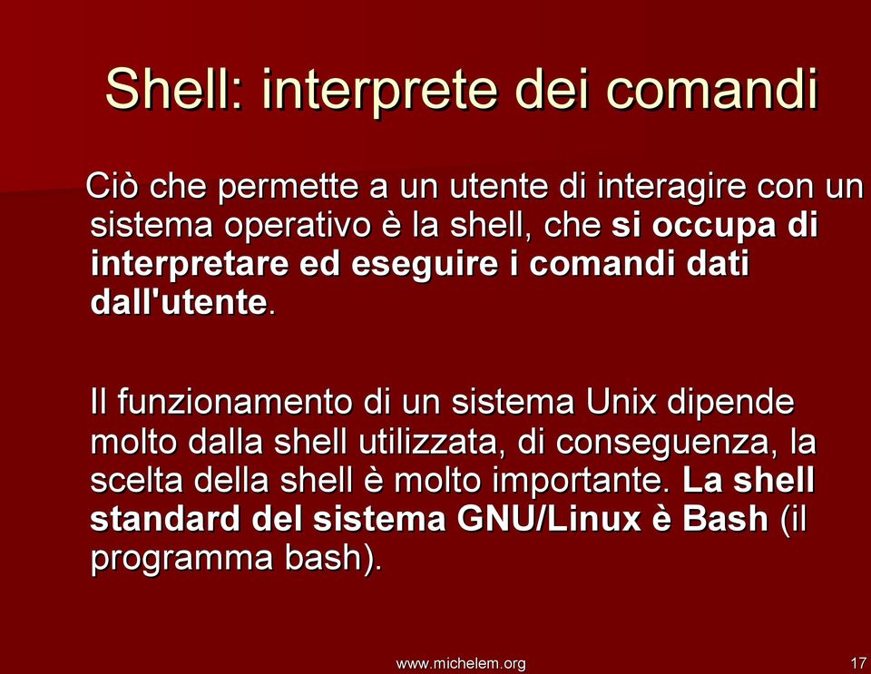 Il funzionamento di un sistema Unix dipende molto dalla shell utilizzata, di conseguenza, la scelta