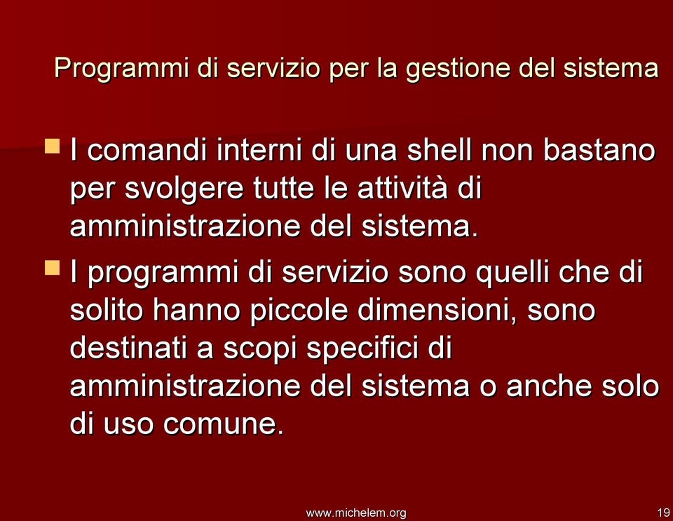 I programmi di servizio sono quelli che di solito hanno piccole dimensioni, sono