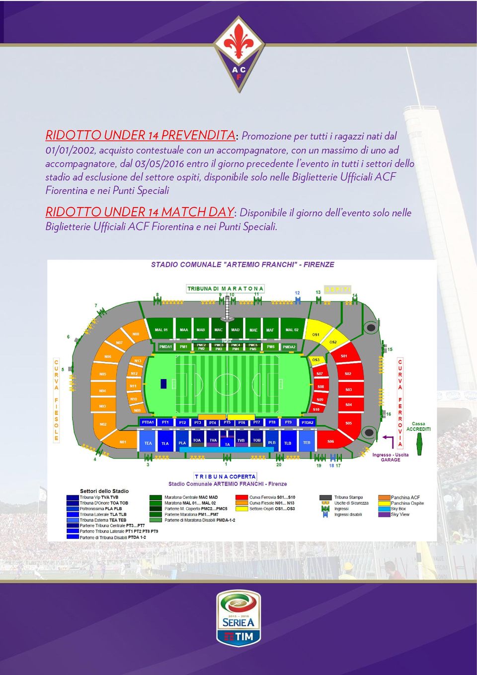 stadio ad esclusione del settore ospiti, disponibile solo nelle Biglietterie Ufficiali ACF Fiorentina e nei Punti Speciali