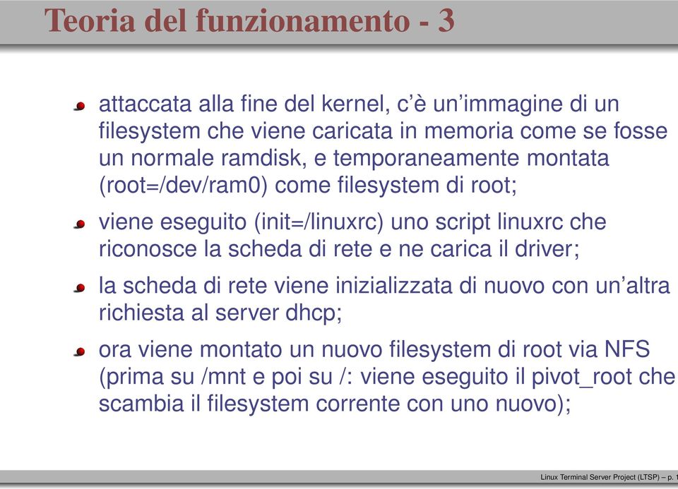 rete e ne carica il driver; la scheda di rete viene inizializzata di nuovo con un altra richiesta al server dhcp; ora viene montato un nuovo filesystem di