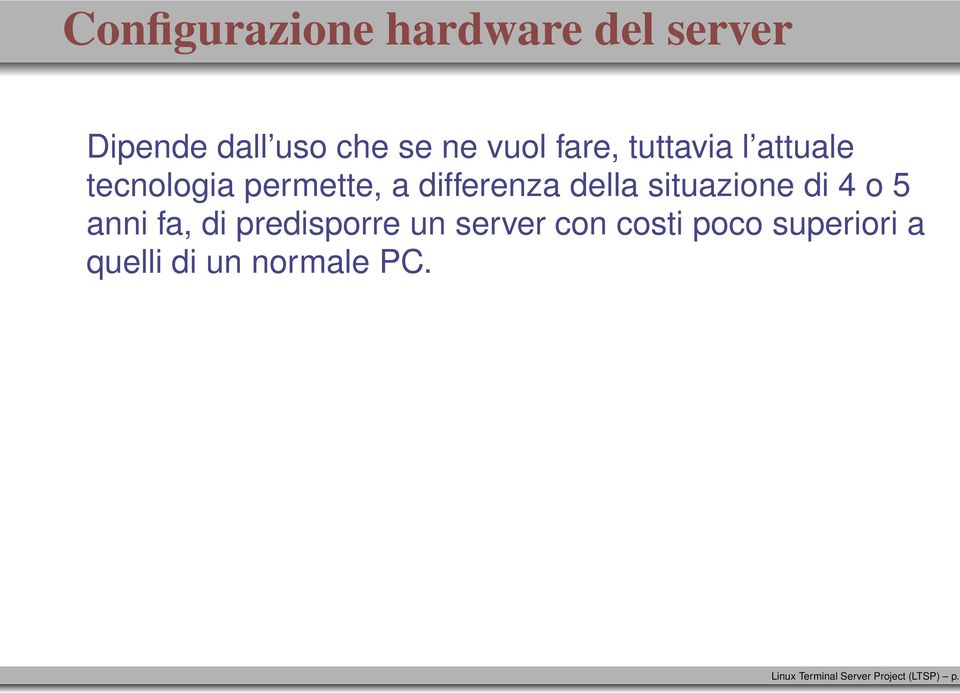 situazione di 4 o 5 anni fa, di predisporre un server con costi poco