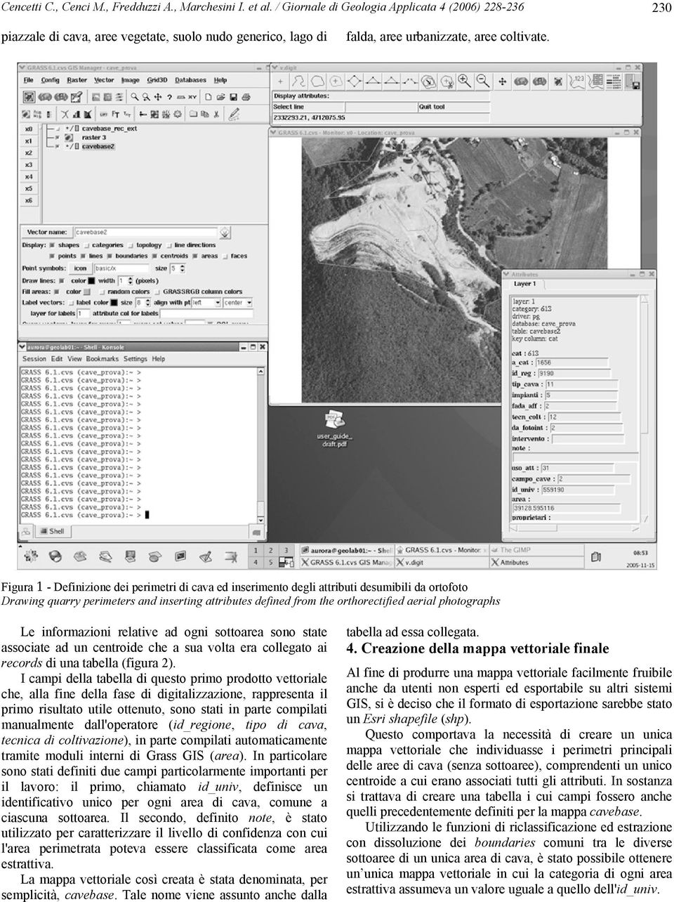 Figura 1 - Definizione dei perimetri di cava ed inserimento degli attributi desumibili da ortofoto Drawing quarry perimeters and inserting attributes defined from the orthorectified aerial