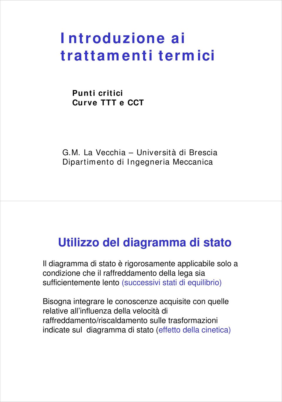 rigorosamente applicabile solo a condizione che il raffreddamento della lega sia sufficientemente lento (successivi stati di