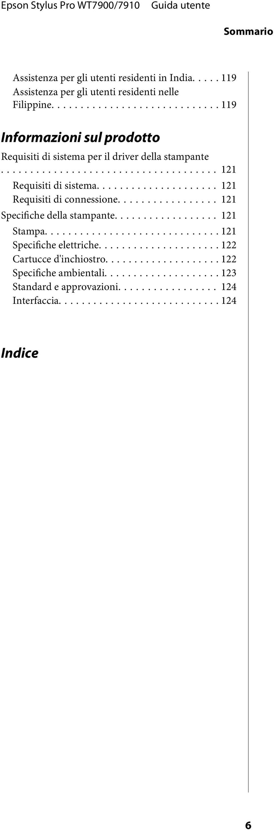 .. 121 Requisiti di connessione... 121 Specifiche della stampante... 121 Stampa... 121 Specifiche elettriche.