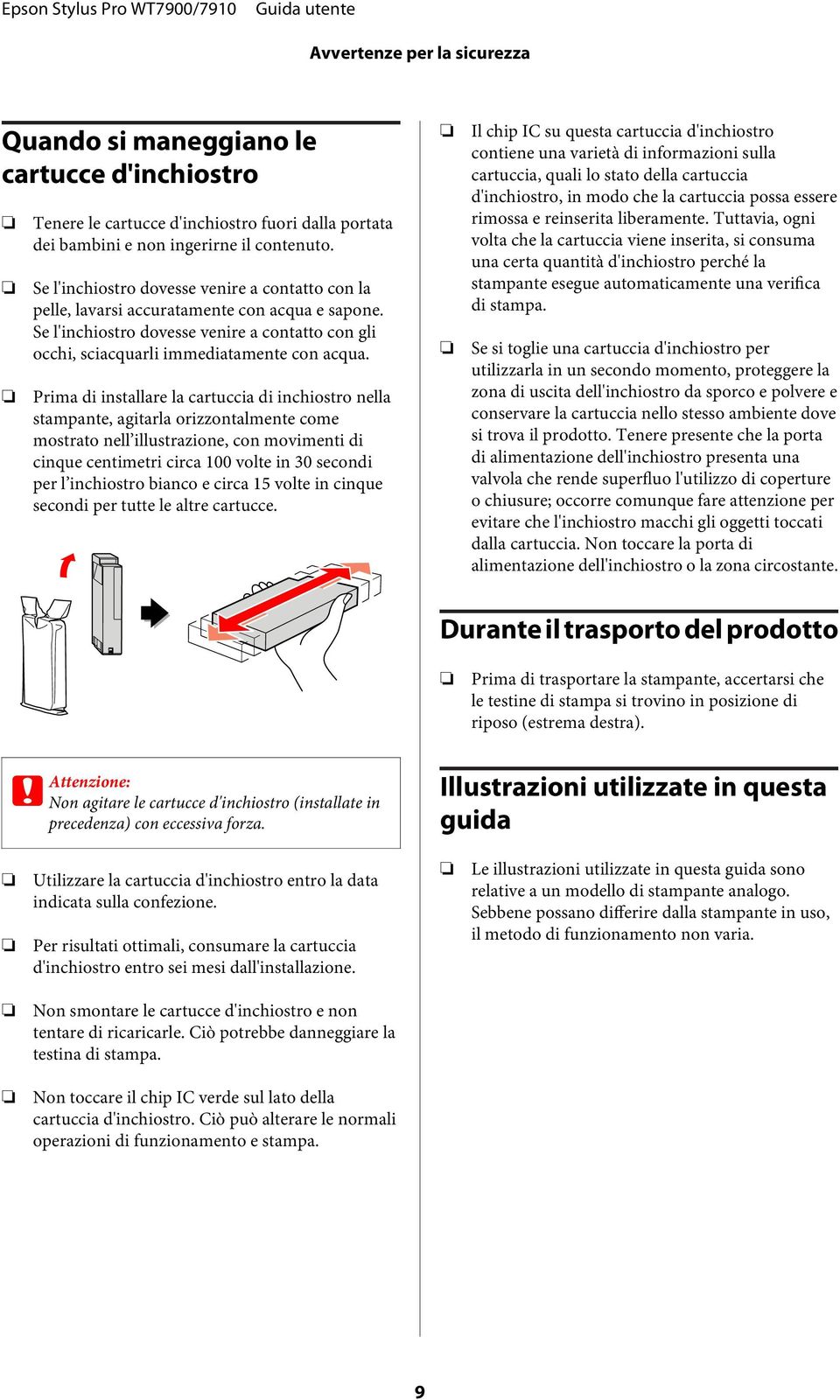 Prima di installare la cartuccia di inchiostro nella stampante, agitarla orizzontalmente come mostrato nell illustrazione, con movimenti di cinque centimetri circa 100 volte in 30 secondi per l