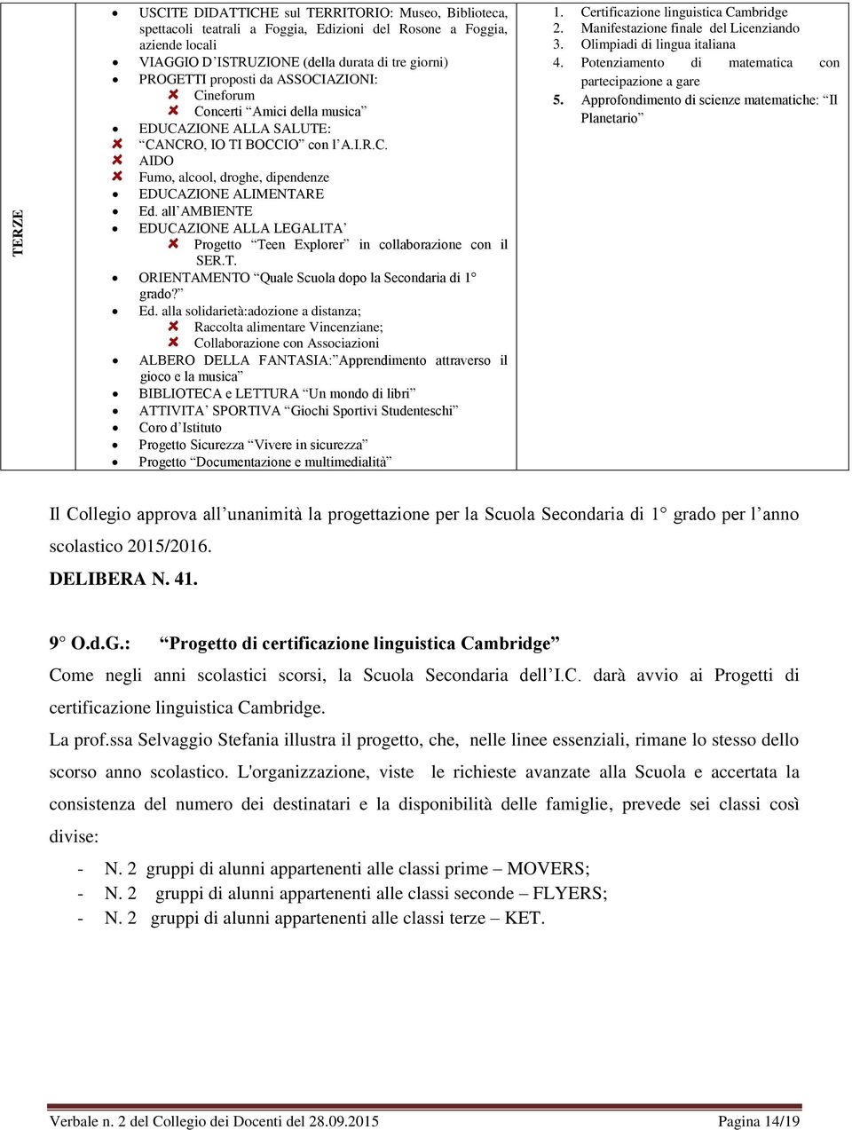 all AMBIENTE EDUCAZIONE ALLA LEGALITA Progetto Teen Explorer in collaborazione con il SER.T. ORIENTAMENTO Quale Scuola dopo la Secondaria di 1 grado? Ed.