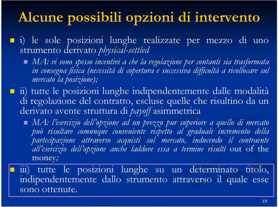 del contratto, escluse quelle che risultino da un derivato avente struttura di payoff asimmetrica MA: l esercizio dell opzione ad un prezzo pur superiore a quello di mercato può risultare comunque