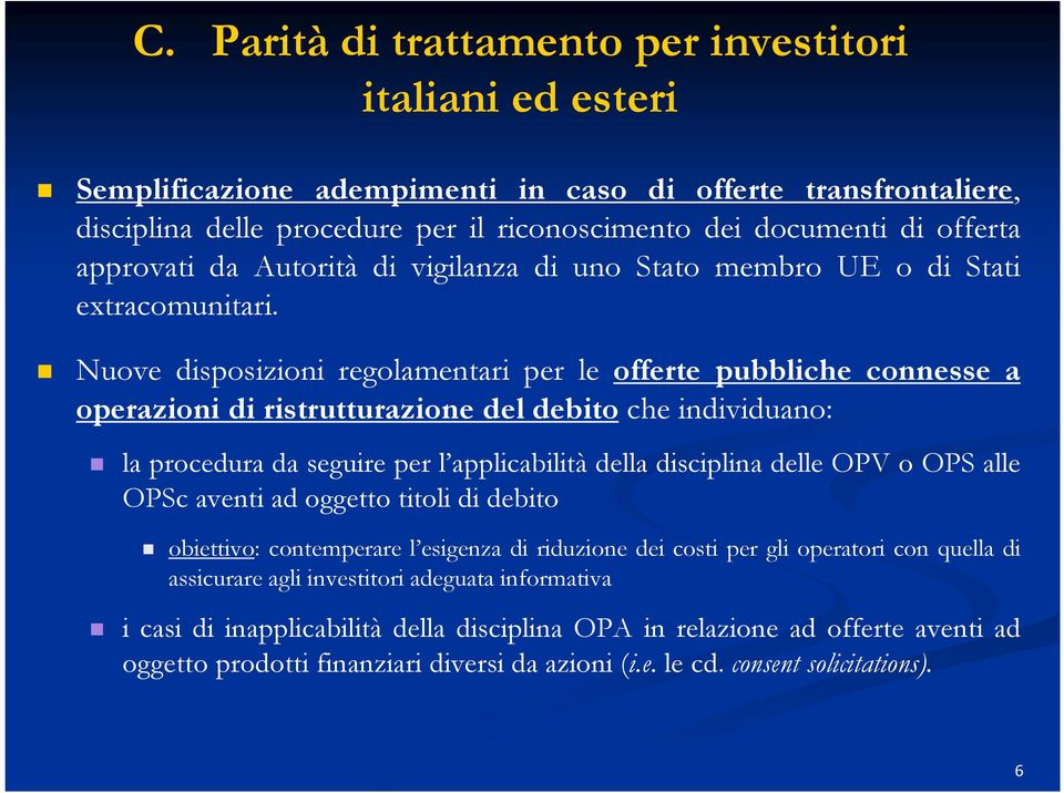 Nuove disposizioni regolamentari per le offerte pubbliche connesse a operazioni di ristrutturazione del debito che individuano: la procedura da seguire per l applicabilità della disciplina delle OPV