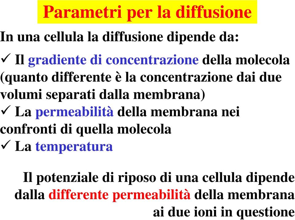 dalla membrana) La permeabilità della membrana nei confronti di quella molecola La temperatura Il