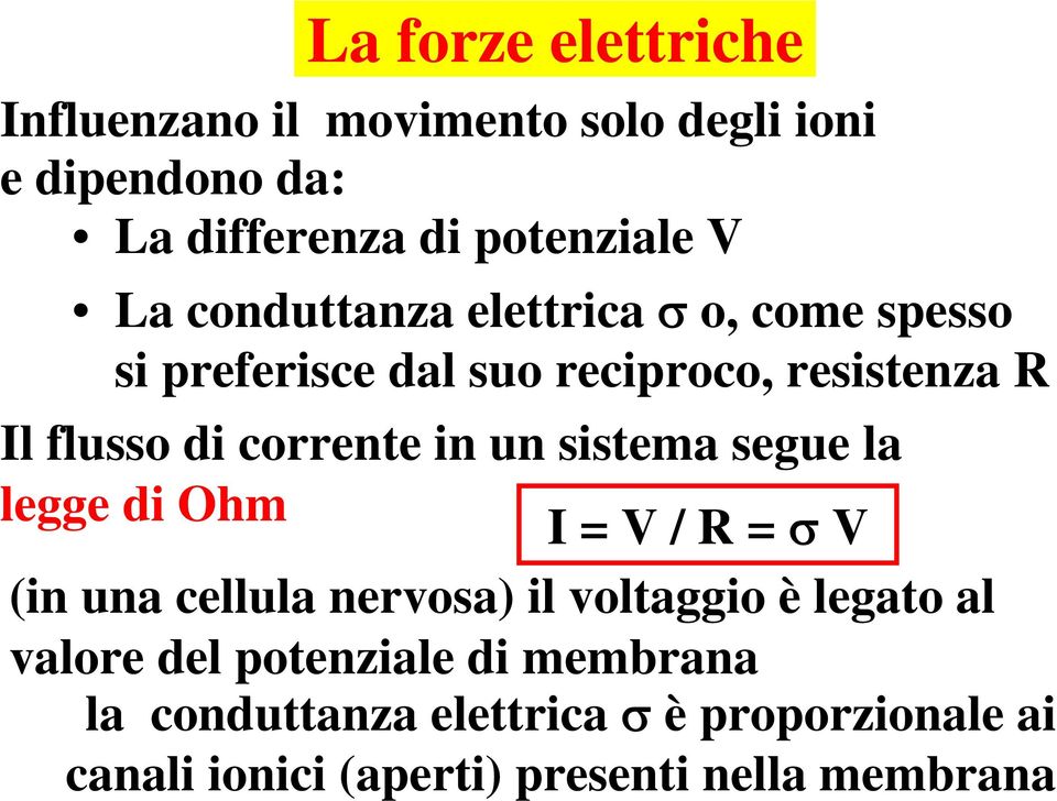 un sistema segue la legge di Ohm I = V / R = σ V (in una cellula nervosa) il voltaggio è legato al valore del