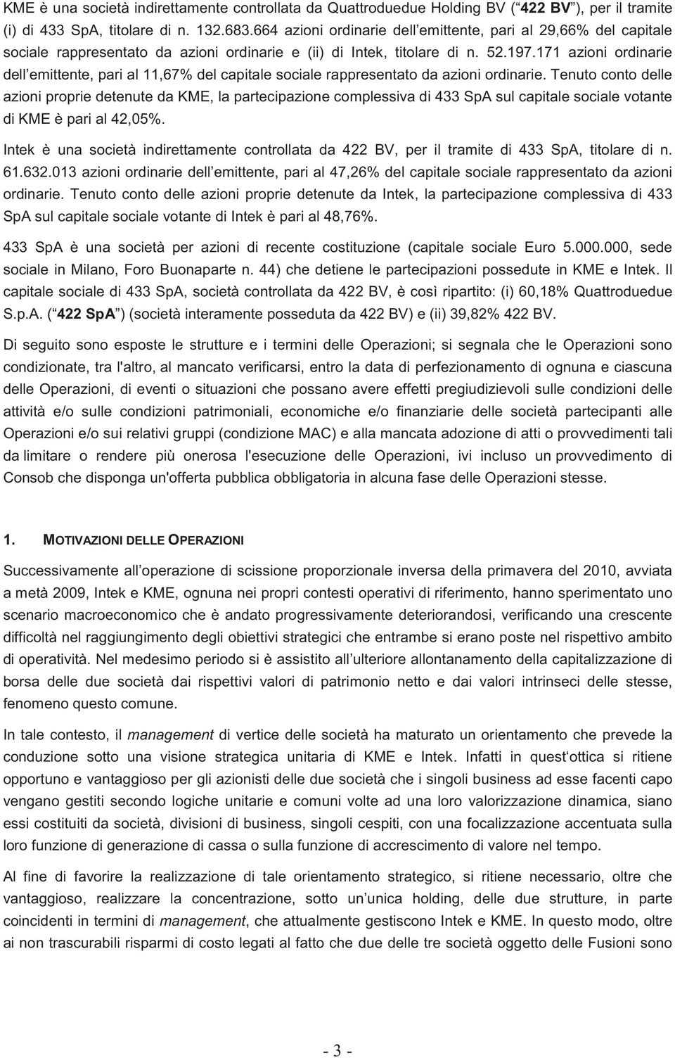 171 azioni ordinarie dell emittente, pari al 11,67% del capitale sociale rappresentato da azioni ordinarie.