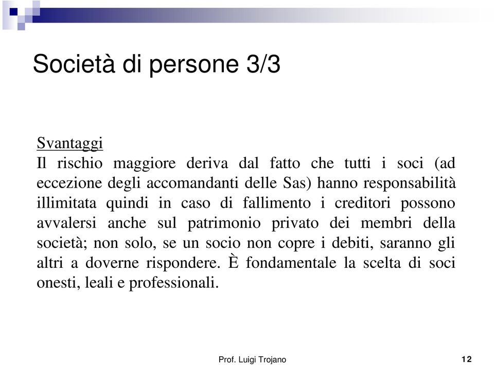 avvalersi anche sul patrimonio privato dei membri della società; non solo, se un socio non copre i debiti,