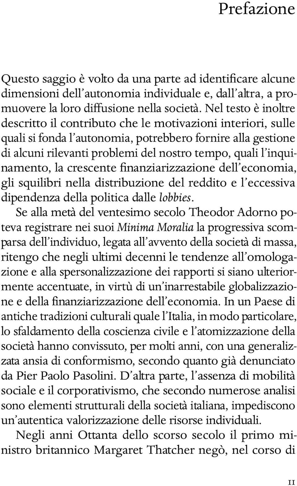 inquinamento, la crescente finanziarizzazione dell economia, gli squilibri nella distribuzione del reddito e l eccessiva dipendenza della politica dalle lobbies.