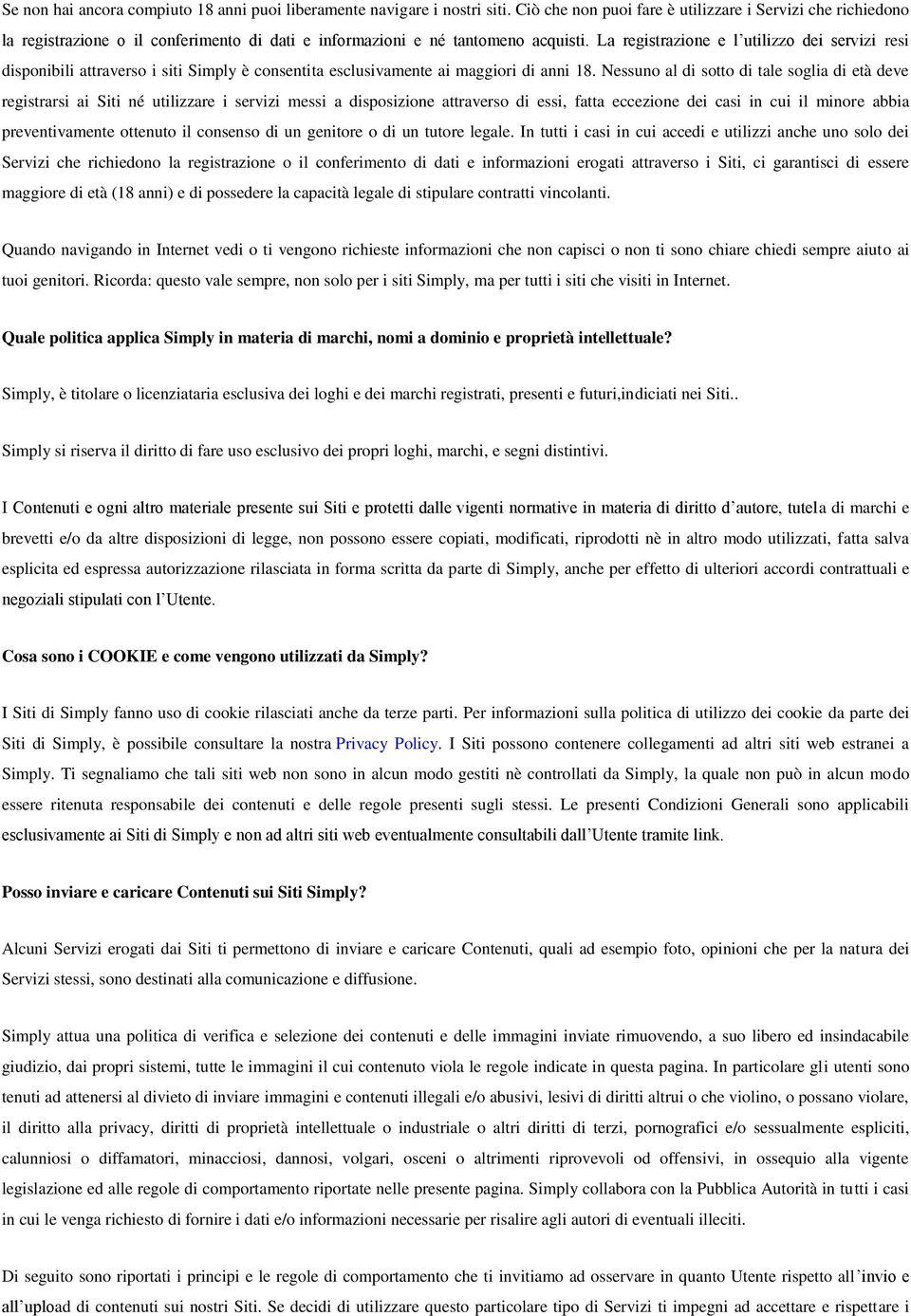 Nessun al di stt di tale sglia di età deve registrarsi ai Siti né utilizzare i servizi messi a dispsizine attravers di essi, fatta eccezine dei casi in cui il minre abbia preventivamente ttenut il