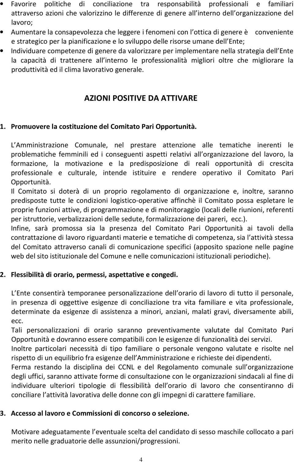 valorizzare per implementare nella strategia dell Ente la capacità di trattenere all interno le professionalità migliori oltre che migliorare la produttività ed il clima lavorativo generale.