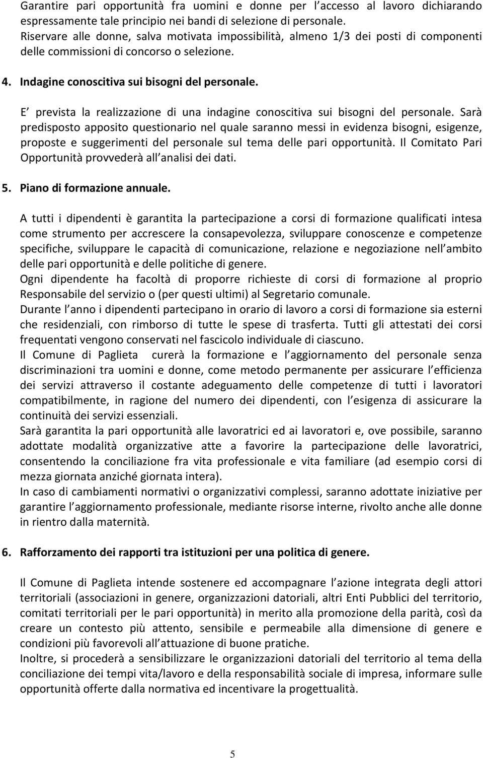 E prevista la realizzazione di una indagine conoscitiva sui bisogni del personale.