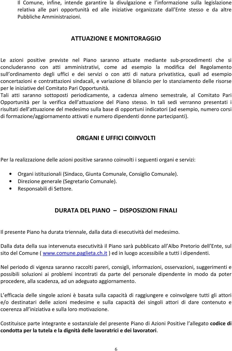 ATTUAZIONE E MONITORAGGIO Le azioni positive previste nel Piano saranno attuate mediante sub-procedimenti che si concluderanno con atti amministrativi, come ad esempio la modifica del Regolamento