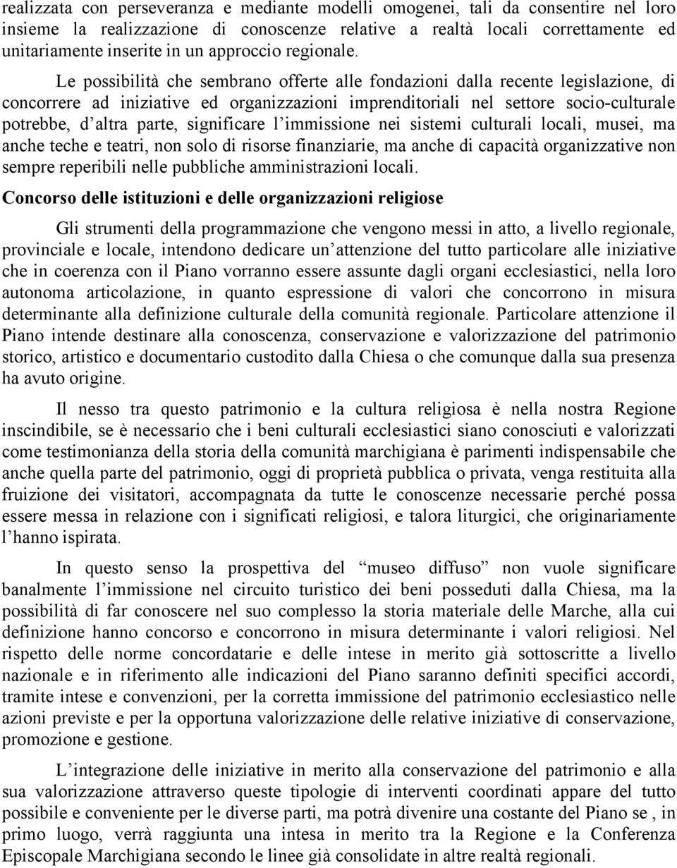 Le possibilità che sembrano offerte alle fondazioni dalla recente legislazione, di concorrere ad iniziative ed organizzazioni imprenditoriali nel settore socio-culturale potrebbe, d altra parte,