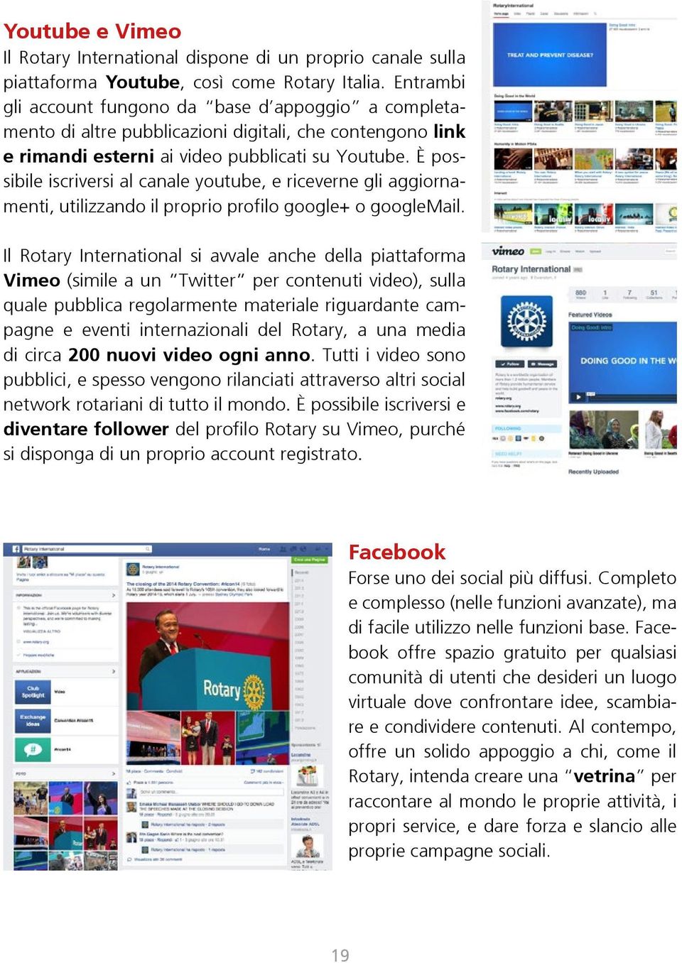 È possibile iscriversi al canale youtube, e riceverne gli aggiornamenti, utilizzando il proprio profilo google+ o googlemail.