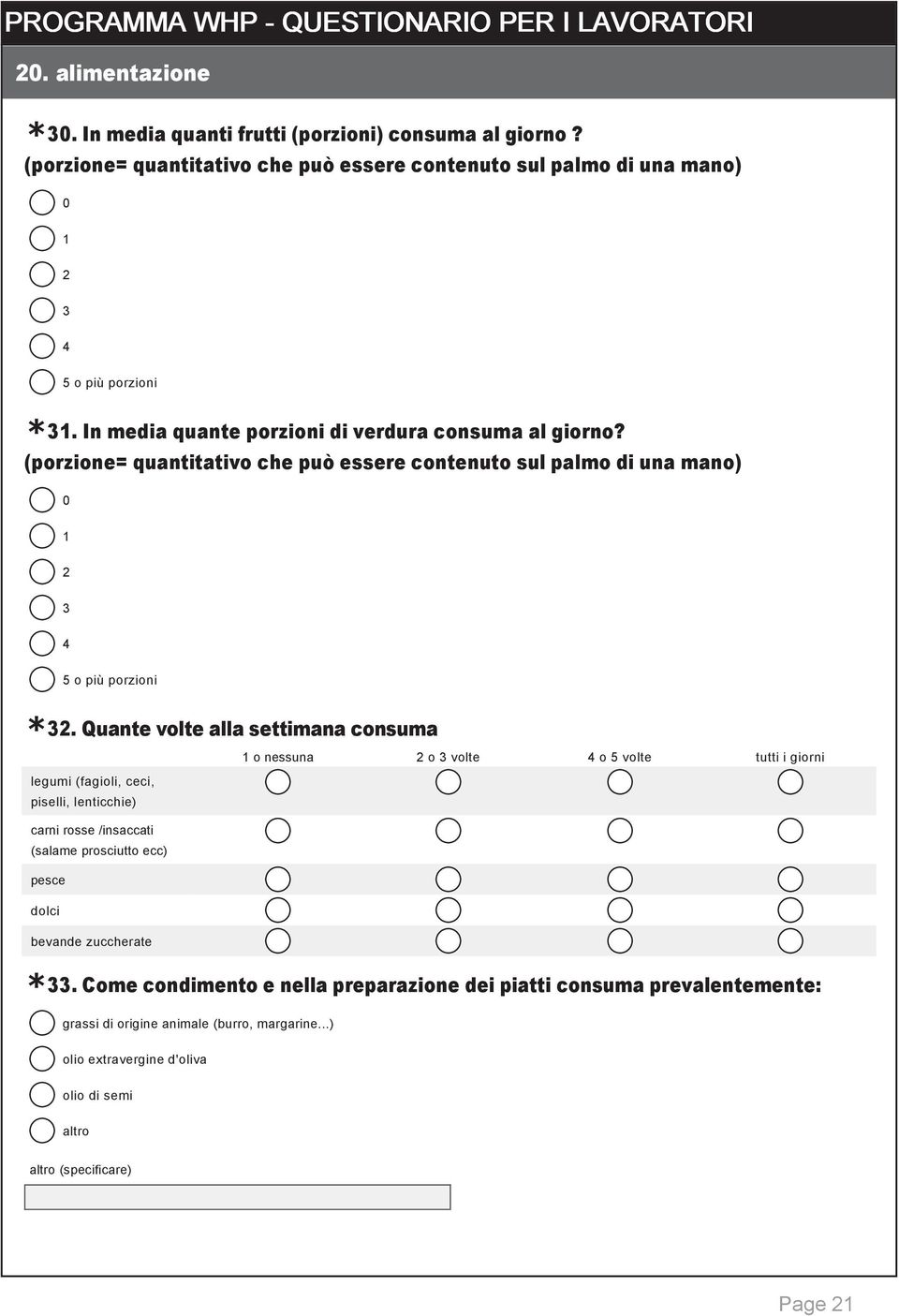 Quante volte alla settimana consuma 1 o nessuna 2 o 3 volte 4 o 5 volte tutti i giorni legumi (fagioli, ceci, piselli, lenticchie) carni rosse /insaccati (salame prosciutto ecc) pesce