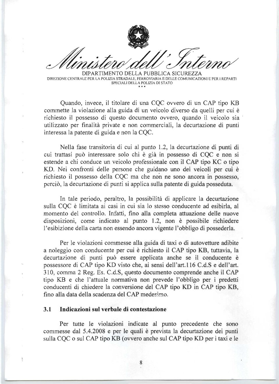 la decurtazione di punti interessa la patente di guida e non la CQC. Nella fase transitoria di cui al punto 1.