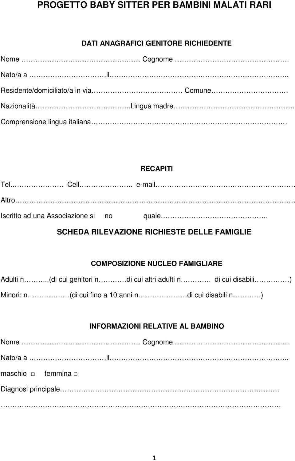 . e-mail Altr Iscritt ad una Assciazine si n quale. SCHEDA RILEVAZIONE RICHIESTE DELLE FAMIGLIE COMPOSIZIONE NUCLEO FAMIGLIARE Adulti n.