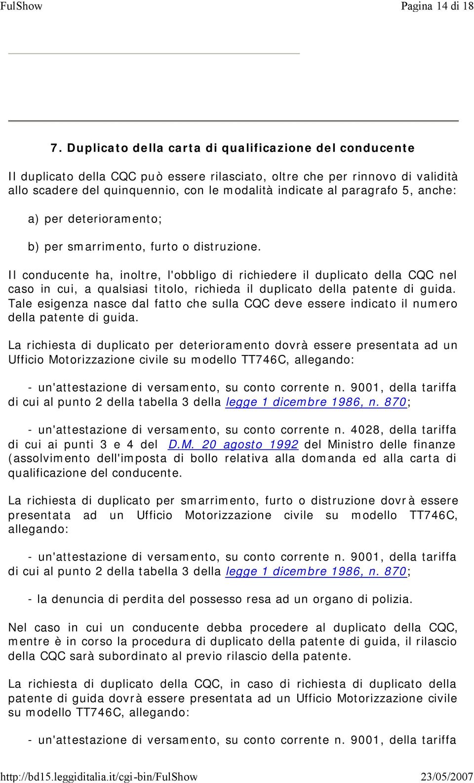 paragrafo 5, anche: a) per deterioramento; b) per smarrimento, furto o distruzione.