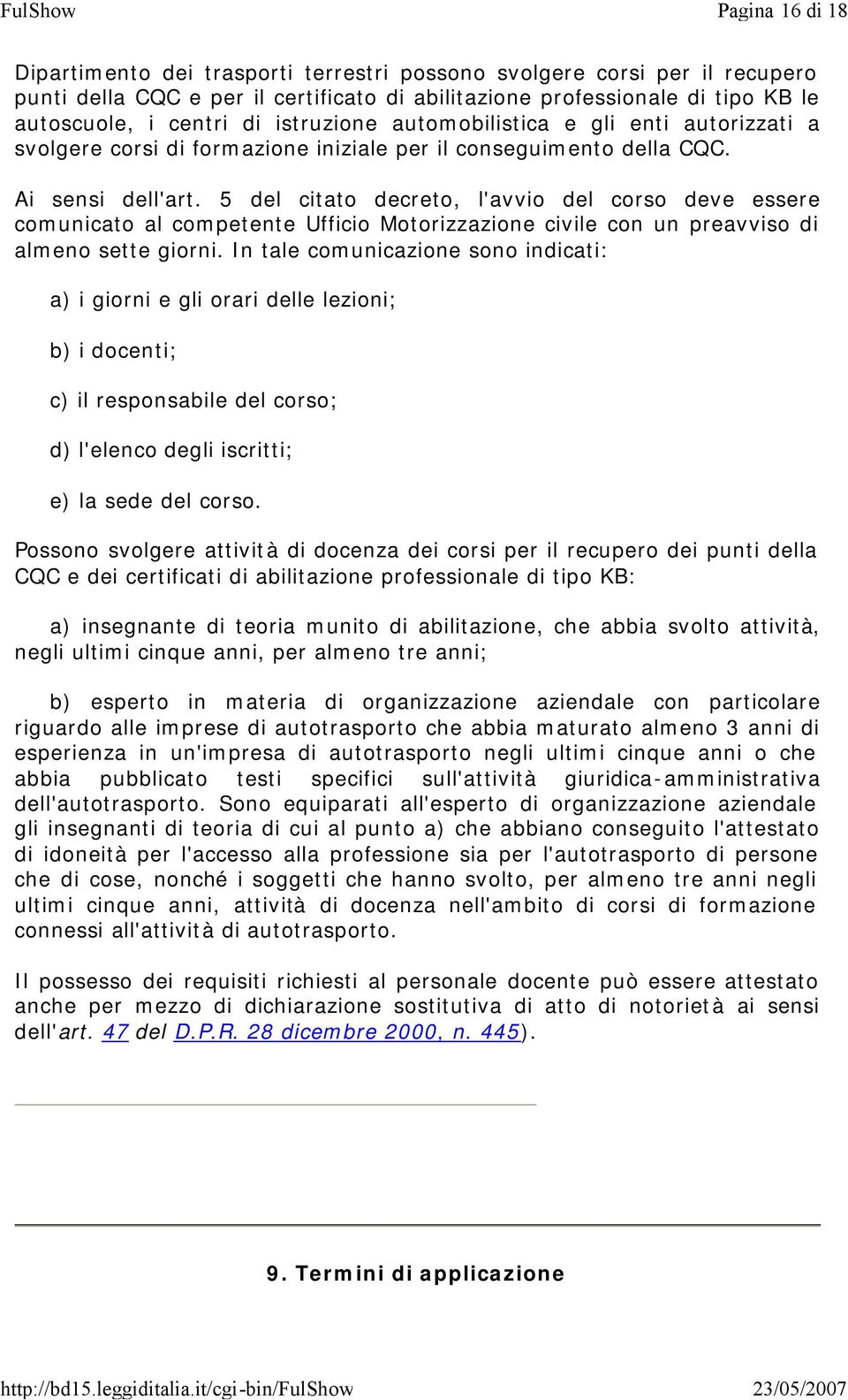 5 del citato decreto, l'avvio del corso deve essere comunicato al competente Ufficio Motorizzazione civile con un preavviso di almeno sette giorni.