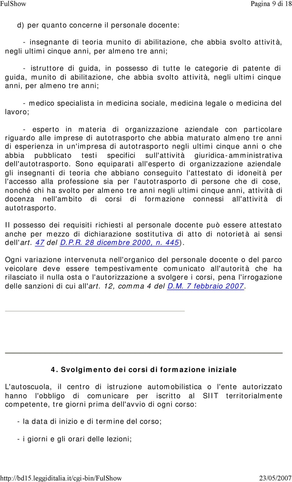 sociale, medicina legale o medicina del lavoro; - esperto in materia di organizzazione aziendale con particolare riguardo alle imprese di autotrasporto che abbia maturato almeno tre anni di