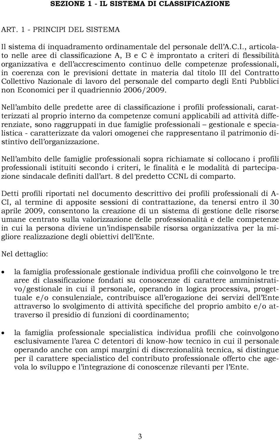 Collettivo Nazionale di lavoro del personale del comparto degli Enti Pubblici non Economici per il quadriennio 2006/2009.