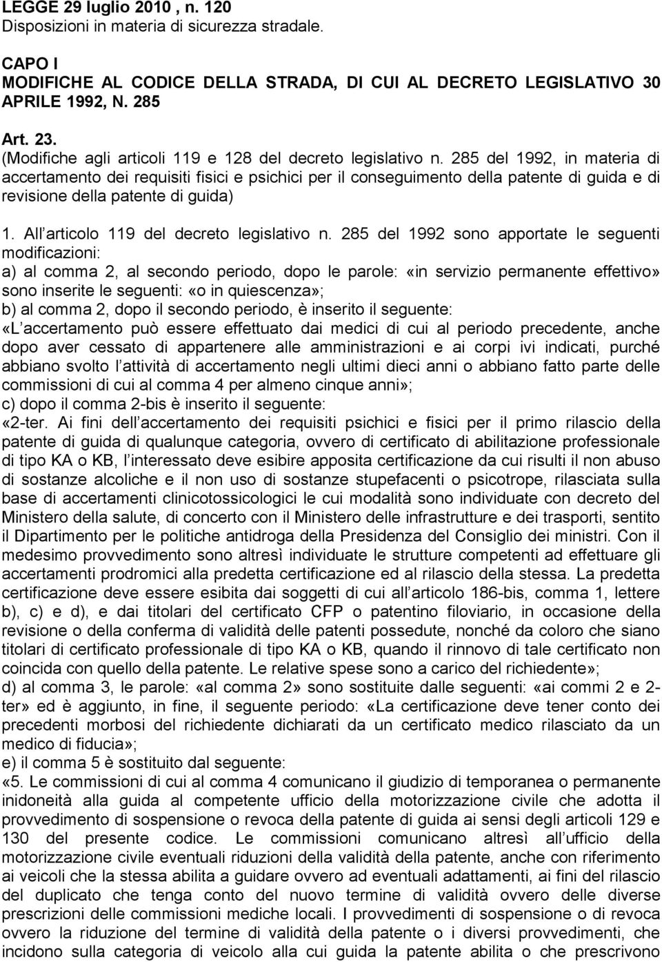 285 del 1992, in materia di accertamento dei requisiti fisici e psichici per il conseguimento della patente di guida e di revisione della patente di guida) 1.