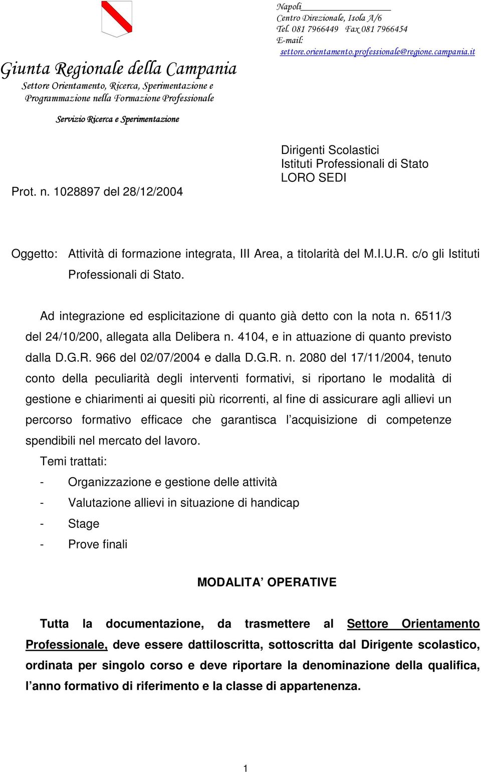 1028897 del 28/12/2004 Dirigenti Scolastici Istituti Professionali di Stato LORO SEDI Oggetto: Attività di formazione integrata, III Area, a titolarità del M.I.U.R. c/o gli Istituti Professionali di Stato.