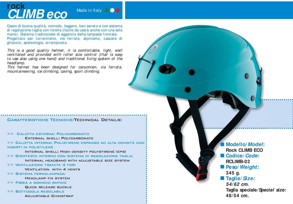 This is a good quality helmet, it is comfortable, light, well ventilated and provided with roller size control (that is easy to use also using one hand) and traditional fixing system of the headlamp.