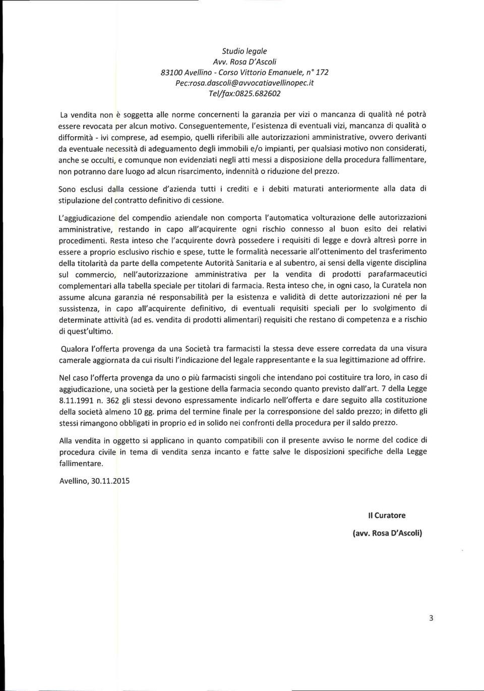 Conseguentemente, l'esistenza di eventuali vizi, mancanza di qualità o difformità - ivi comprese, ad esempio, quelli riferibili alle autorizzazioni amministrative, owero derivanti da eventuale