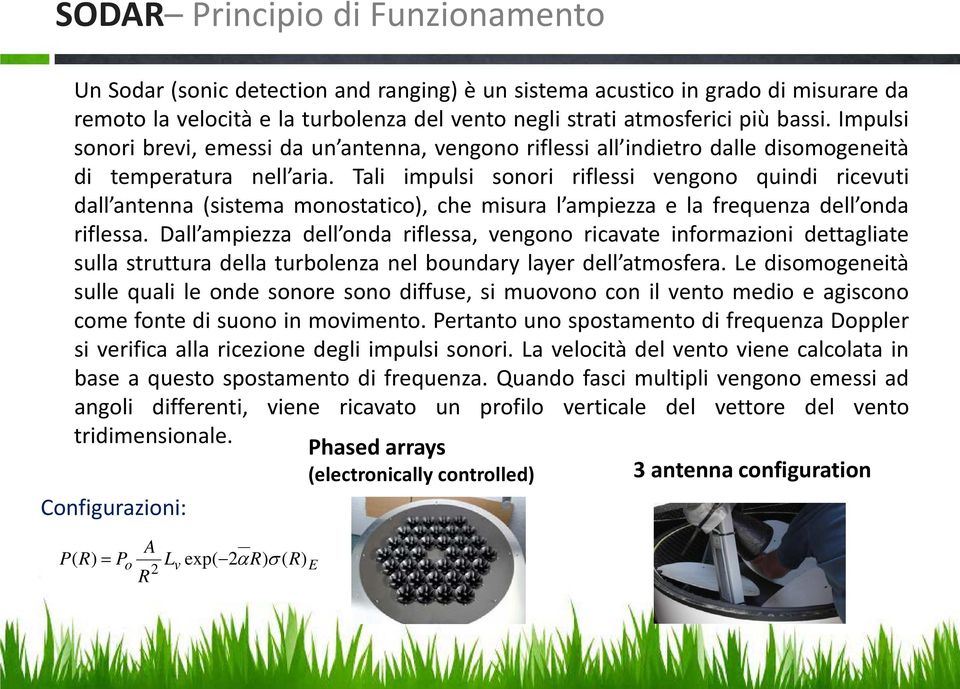 Tali impulsi sonori riflessi vengono quindi ricevuti dall antenna (sistema monostatico), che misura l ampiezza e la frequenza dell onda riflessa.