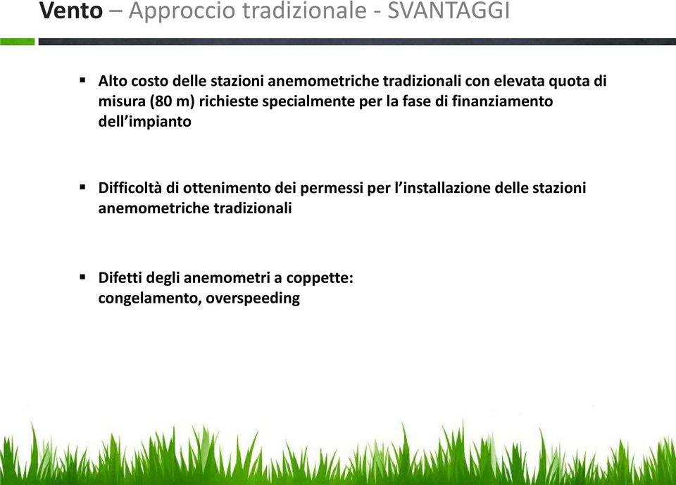 finanziamento dell impianto Difficoltà di ottenimento dei permessi per l installazione