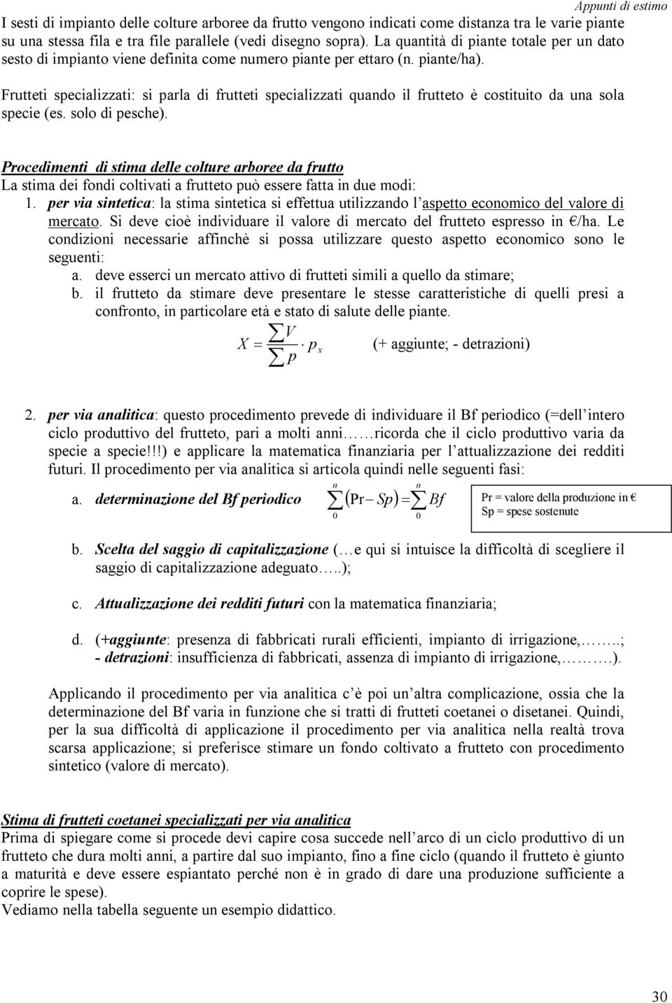 Frutteti specializzati: si parla di frutteti specializzati quado il frutteto è costituito da ua sola specie (es. solo di pesche).