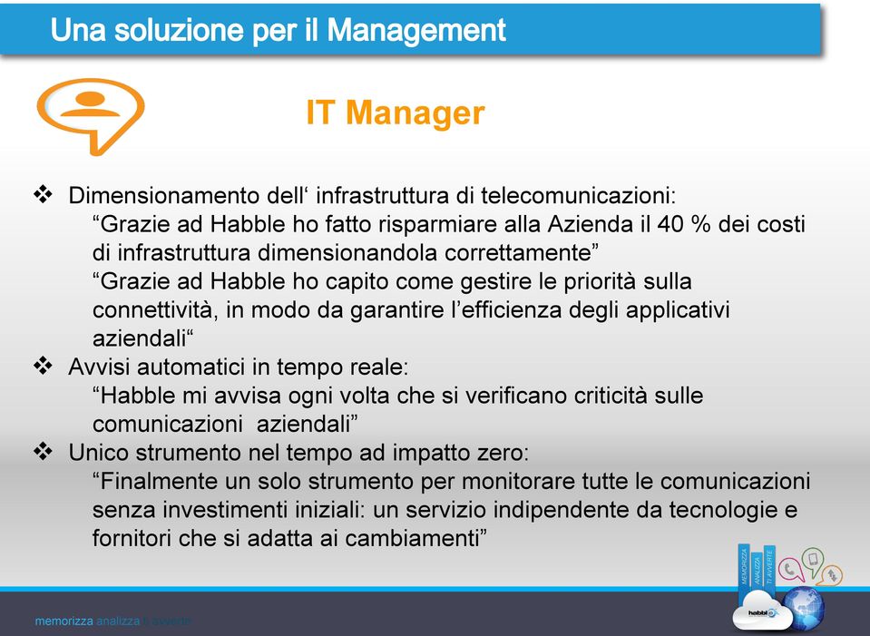 Avvisi automatici in tempo reale: Habble mi avvisa ogni volta che si verificano criticità sulle comunicazioni aziendali Unico strumento nel tempo ad impatto zero: