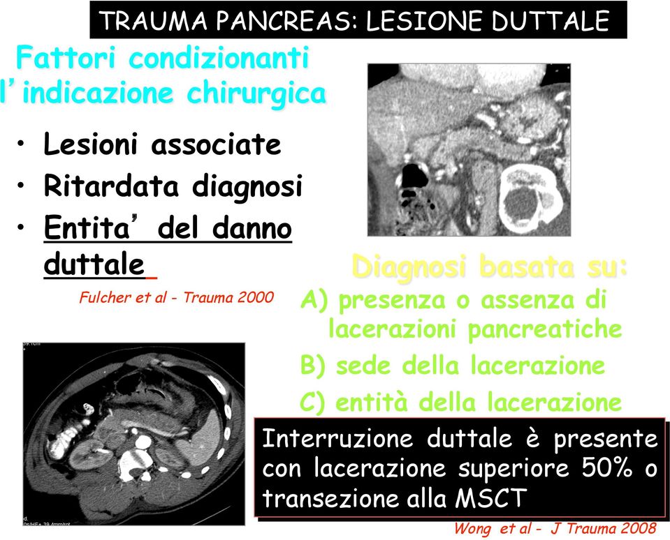 presenza o assenza di lacerazioni pancreatiche B) sede della lacerazione C) entità della lacerazione