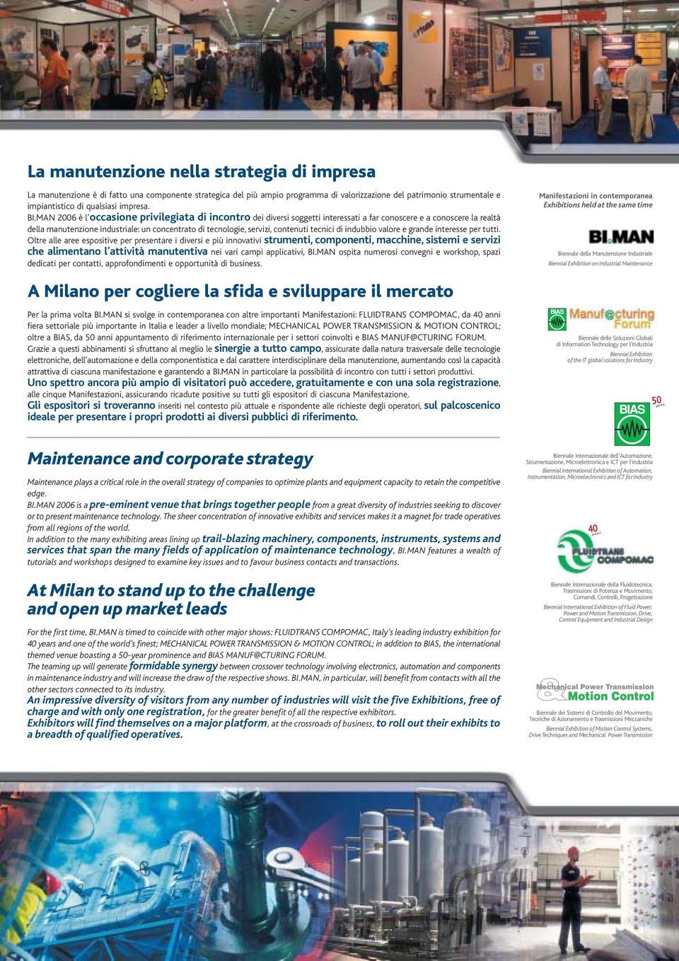 MAN 2006 è l occasione privilegiata di incontro dei diversi soggetti interessati a far conoscere e a conoscere la realtà della manutenzione industriale: un concentrato di tecnologie, servizi,