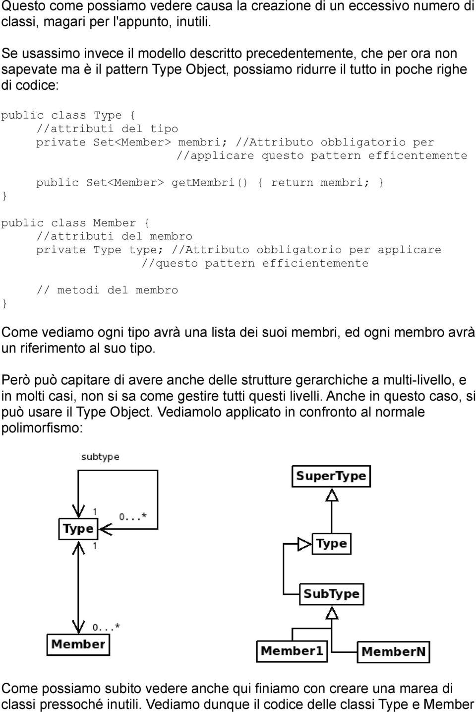 tipo private Set<Member> membri; //Attributo obbligatorio per //applicare questo pattern efficentemente public Set<Member> getmembri() { return membri; public class Member { //attributi del membro