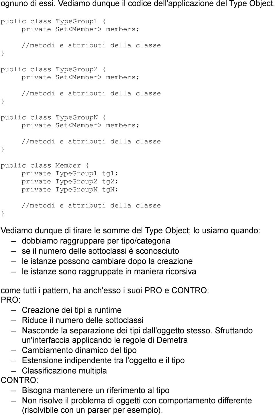 TypeGroupN { private Set<Member> members; //metodi e attributi della classe public class Member { private TypeGroup1 tg1; private TypeGroup2 tg2; private TypeGroupN tgn; //metodi e attributi della