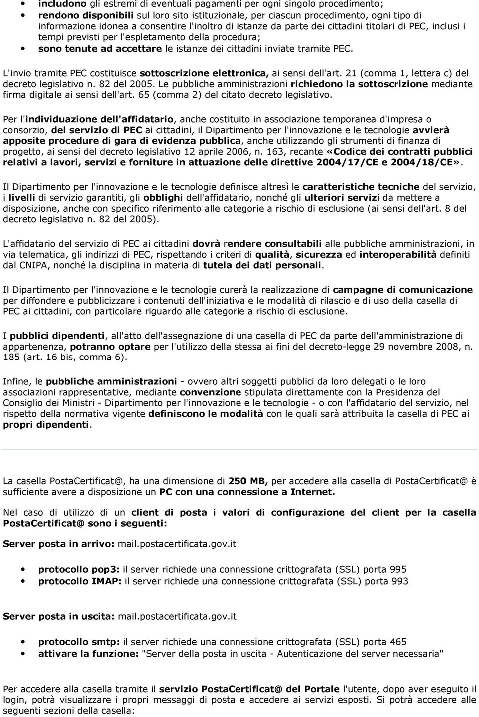 L'invio tramite PEC costituisce sottoscrizione elettronica, ai sensi dell'art. 21 (comma 1, lettera c) del decreto legislativo n. 82 del 2005.