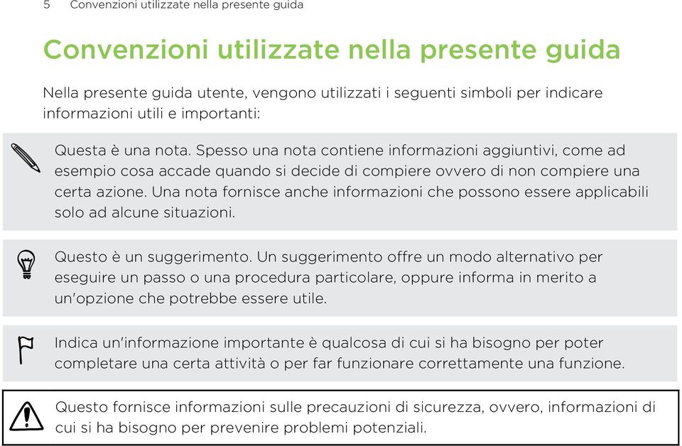 Una nota fornisce anche informazioni che possono essere applicabili solo ad alcune situazioni. Questo è un suggerimento.