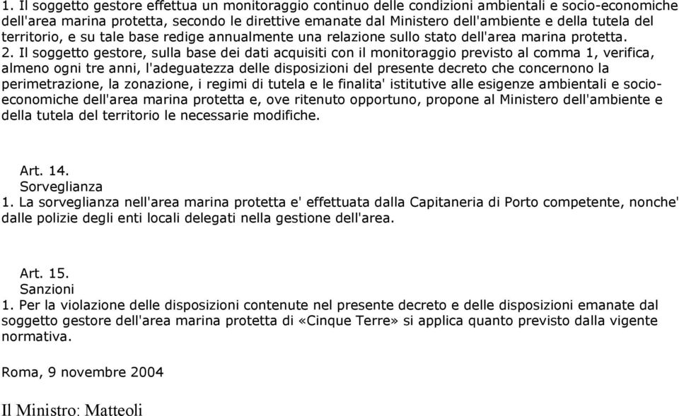 Il soggetto gestore, sulla base dei dati acquisiti con il monitoraggio previsto al comma 1, verifica, almeno ogni tre anni, l'adeguatezza delle disposizioni del presente decreto che concernono la