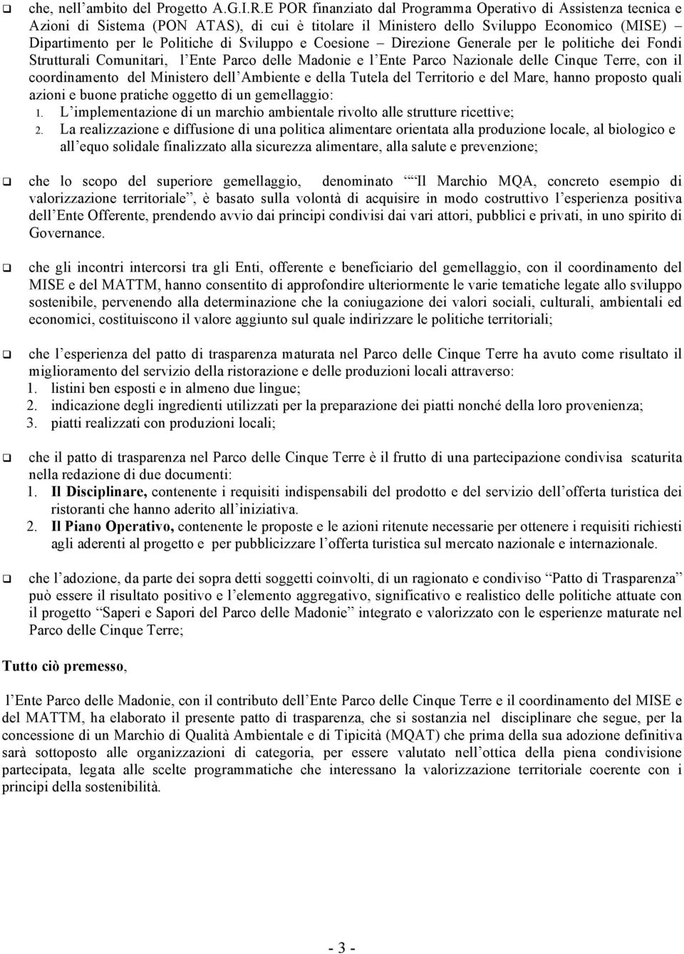 e Coesione Direzione Generale per le politiche dei Fondi Strutturali Comunitari, l Ente Parco delle Madonie e l Ente Parco Nazionale delle Cinque Terre, con il coordinamento del Ministero dell