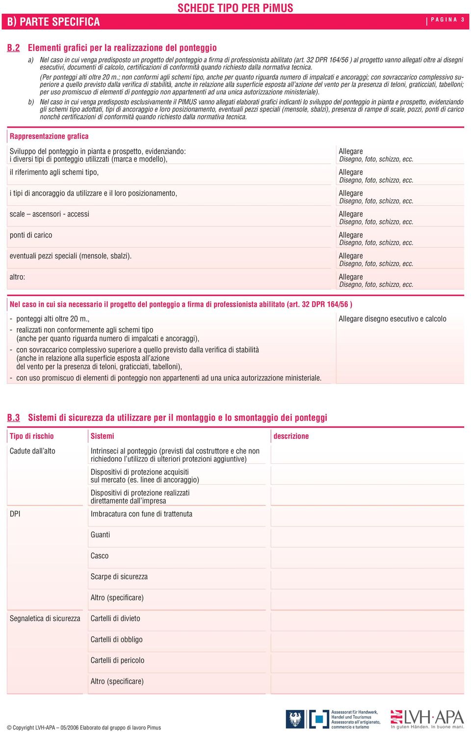 ; non conformi agli schemi tipo, anche per quanto riguarda numero di impcati e ancoraggi; con sovraccarico complessivo superiore a quello previsto dla verifica di stabilità, anche in relazione la