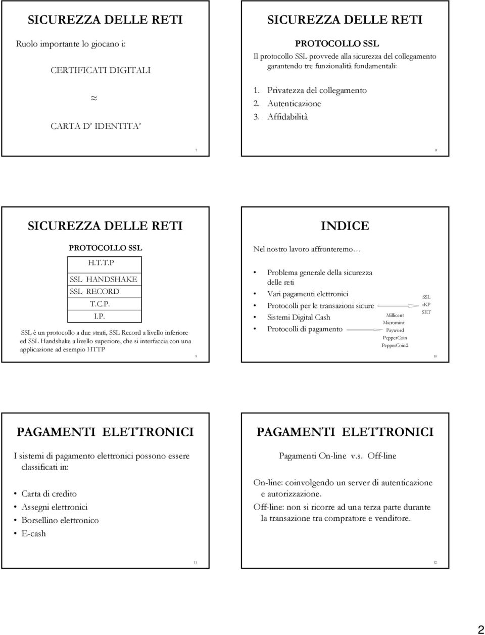 ivatezza del collegamento 2. Autenticazione 3. Affidabilità 7 8 SICUREZZA DELLE RETI INDICE PR