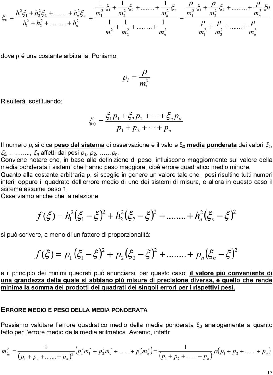 Quato alla costate arbtrara ρ, s scegle geere u valore tale ce es rsulto tutt uer ter; oure l quadrato dell errore edo d uo de sste d sura, e allora questo caso l sstea assue eso.