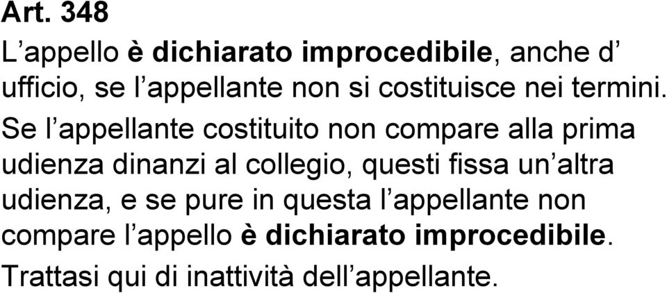 Se l appellante costituito non compare alla prima udienza dinanzi al collegio, questi